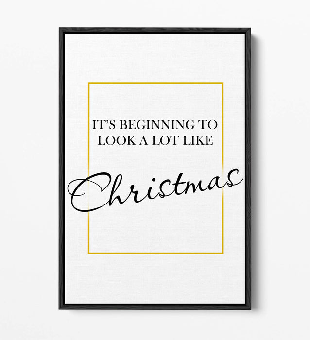 "IT'S BEGINNING TO LOOK ALOT LIKE CHRISTMAS" -FLOAT EFFECT CANVAS WALL ART PRINT