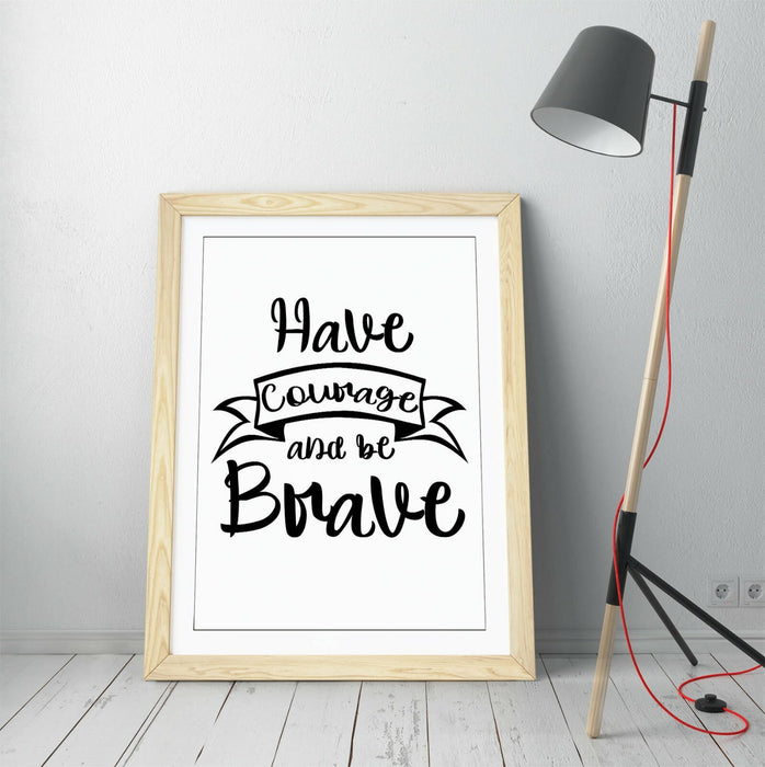 "HAVE COURAGE BE BRAVE" INSPIRATIONAL LIFE QUOTE -FRAMED WALL ART PICTURE PRINT