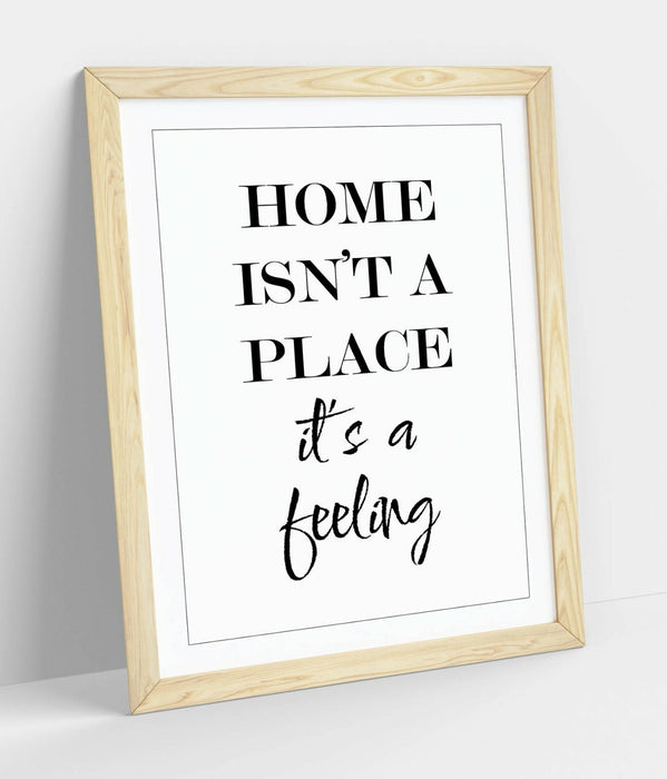 "HOME ISN'T A PLACE IT'S A FEELING" HOME QUOTE -FRAMED WALL ART PICTURE PRINT