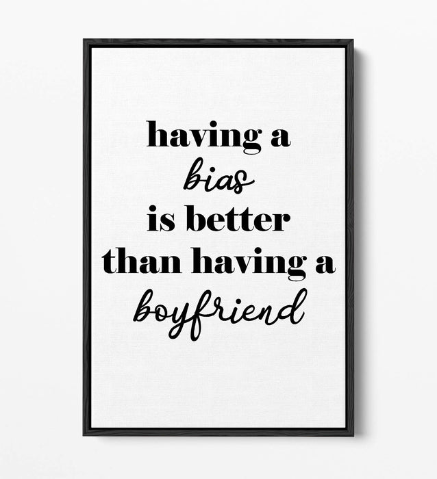 "BIAS IS BETTER THAN A BOYFRIEND" KPOP QUOTE -FLOAT EFFECT CANVAS WALL ART PRINT