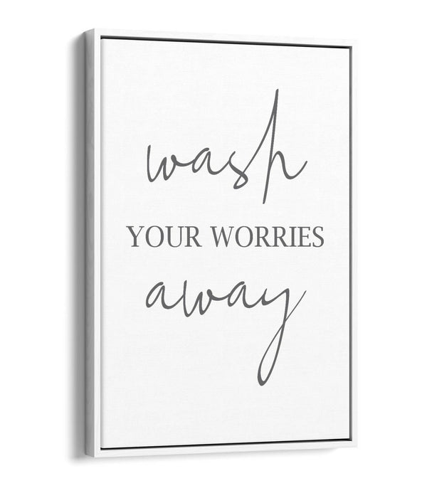 "WASH YOUR WORRIES AWAY" BATHROOM QUOTE -FLOAT EFFECT CANVAS WALL ART PRINT