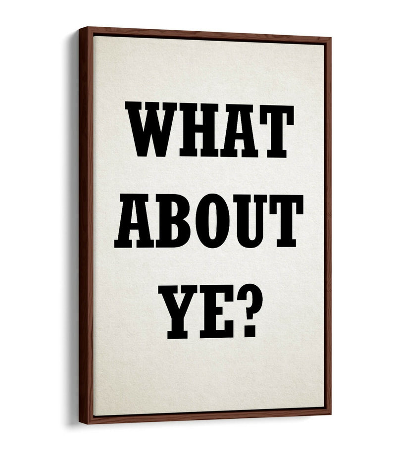 Canvas Art Print – Irish Slang Quote 'What About Ye?' | Handmade Float Effect Wall Decor