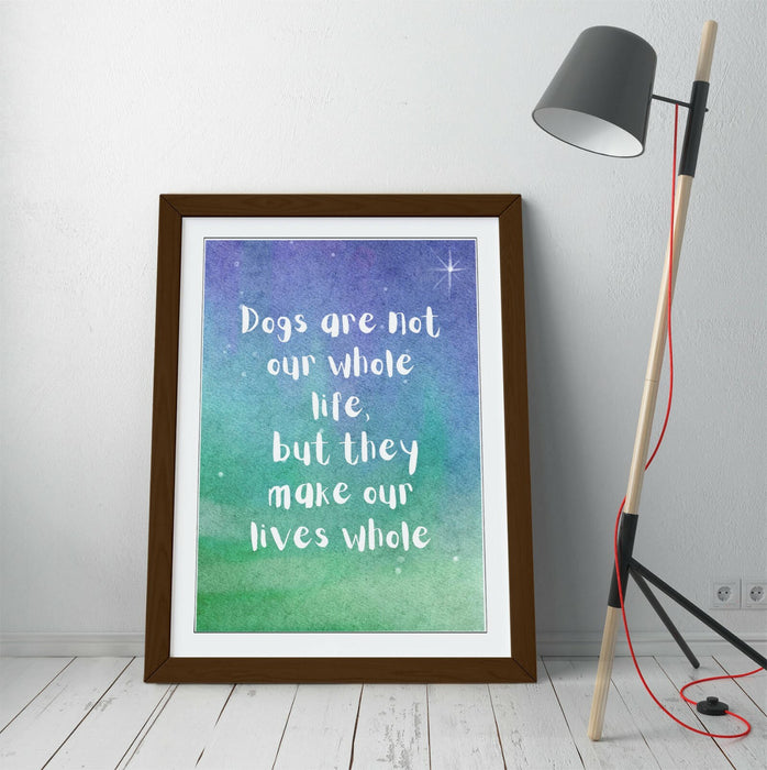 "DOGS MAKE OUR LIVES WHOLE" WHOLESOME PET QUOTE -FRAMED WALL ART PICTURE PRINT
