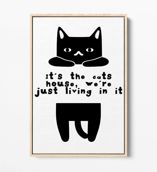 "IT'S THE CATS HOUSE" FUNNY CAT OWNER QUOTE -FLOAT EFFECT CANVAS WALL ART PRINT