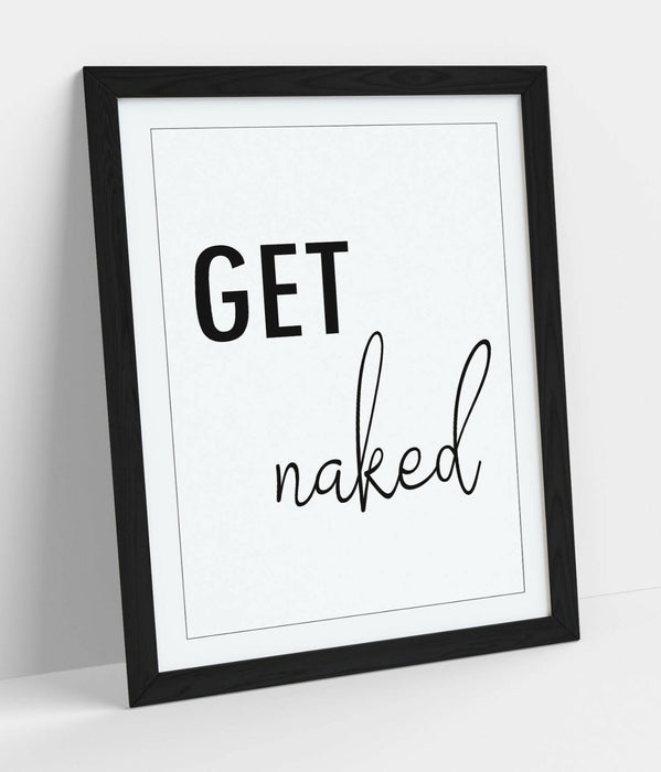 "GET NAKED" HUMOROUS SLOGAN QUOTE BATHROOM HOME -FRAMED WALL ART PICTURE PRINT