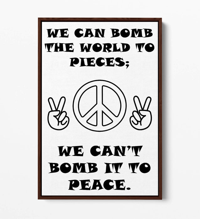 "CAN'T BOMB TO PEACE" ANTI-WAR PEACE QUOTE -FLOAT EFFECT CANVAS WALL ART PRINT