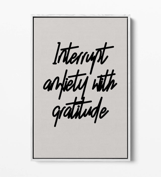 "INTERRUPT ANXIETY" POSITIVE GRATITUDE QUOTE -FLOAT EFFECT CANVAS WALL ART PRINT