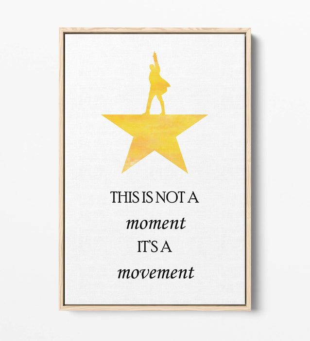 "NOT A MOMENT ITS A MOVEMENT" HAMILTON QUOTE -FLOAT EFFECT CANVAS WALL ART PRINT