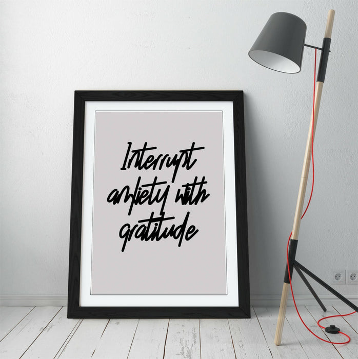 "INTERRUPT ANXIETY" POSITIVITY GRATITUDE QUOTE -FRAMED WALL ART PICTURE PRINT