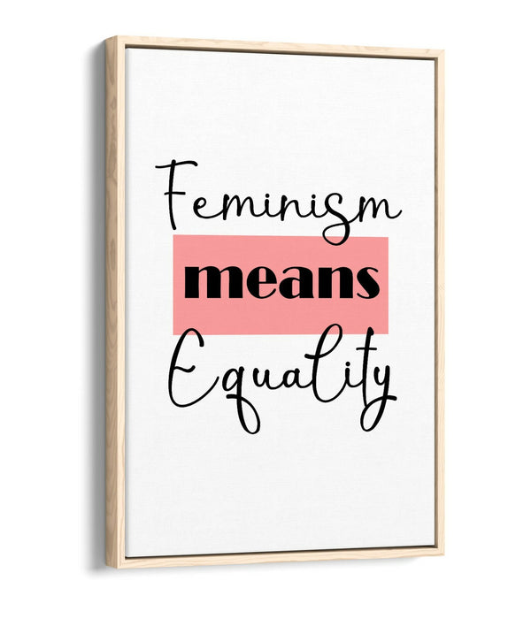 "FEMINISM MEANS EQUAL" FEMINIST QUOTE SLOGAN -FLOAT EFFECT CANVAS WALL ART PRINT