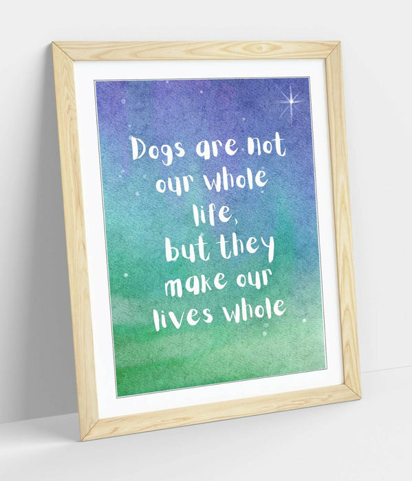 "DOGS MAKE OUR LIVES WHOLE" WHOLESOME PET QUOTE -FRAMED WALL ART PICTURE PRINT