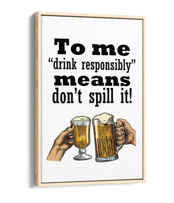 "DRINK RESPONSIBLY" FUNNY BEER QUOTE SLOGAN -FLOAT EFFECT CANVAS ART PRINT