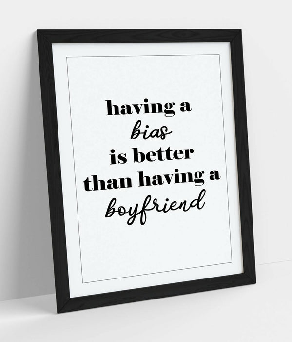 "A BIAS IS BETTER THAN A BOYFRIEND" KPOP QUOTE -FRAMED WALL ART PICTURE PRINT