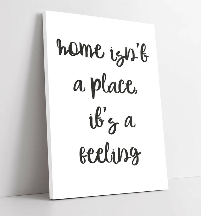 "HOME INSN'T A PLACE IT'S A FEELING" QUOTE SLOGAN -CANVAS WALL ART PICTURE PRINT