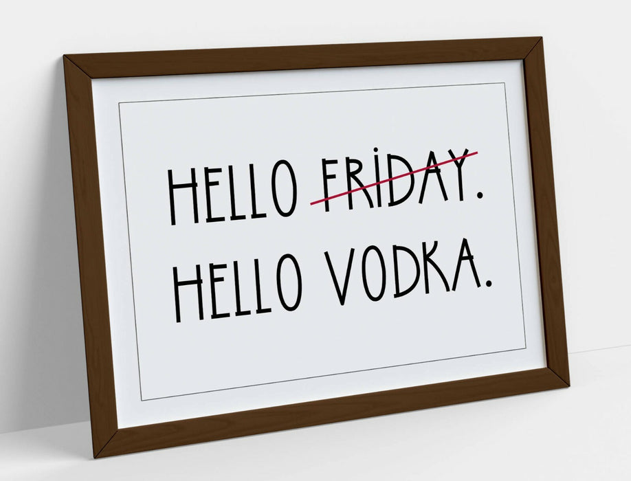 "HELLO FRIDAY HELLO VODKA" FUNNY HOME QUOTE -FRAMED WALL ART PICTURE PRINT