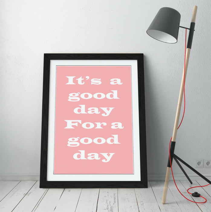 "GOOD DAY FOR A GOOD DAY" INSPIRATIONAL QUOTE -FRAMED WALL ART PICTURE PRINT