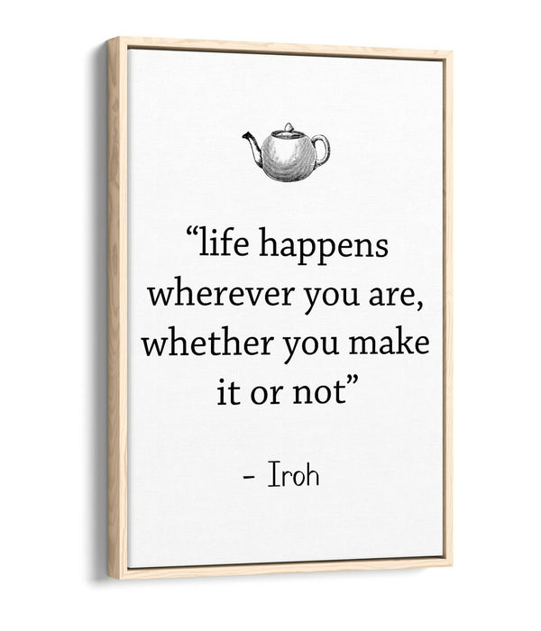 "LIFE HAPPENS WHEREVER" ATLA IROH WISE QUOTE -FLOAT EFFECT CANVAS WALL ART PRINT