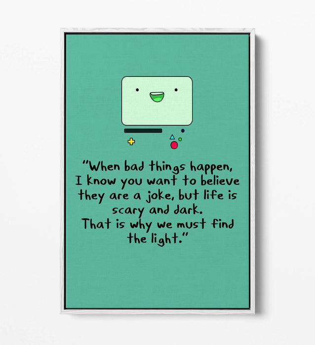 "FIND THE LIGHT" ADVENTURE TIME BMO STYLE QUOTE -FLOAT EFFECT CANVAS  ART PRINT