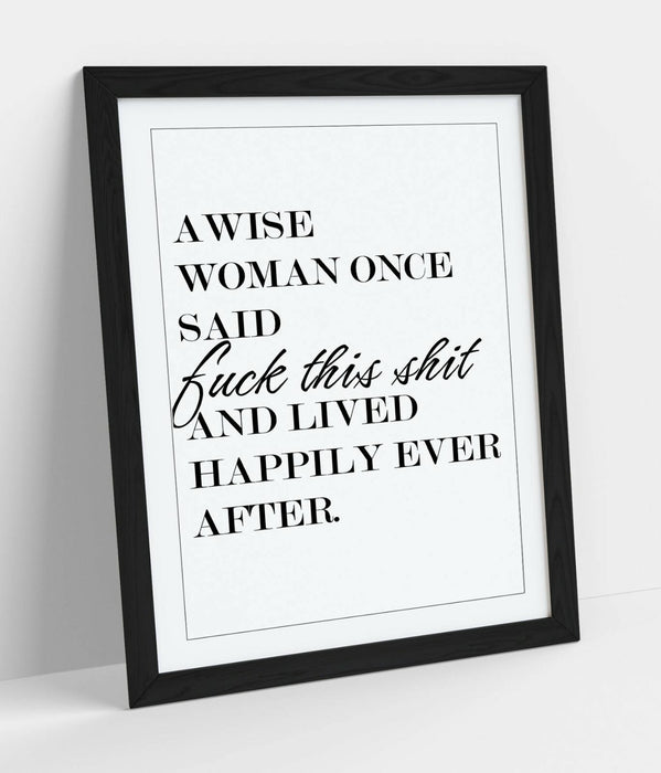 "A WISE WOMAN ONCE SAID" FUNNY QUOTE SLOGAN LOVE -FRAMED WALL ART PICTURE PRINT