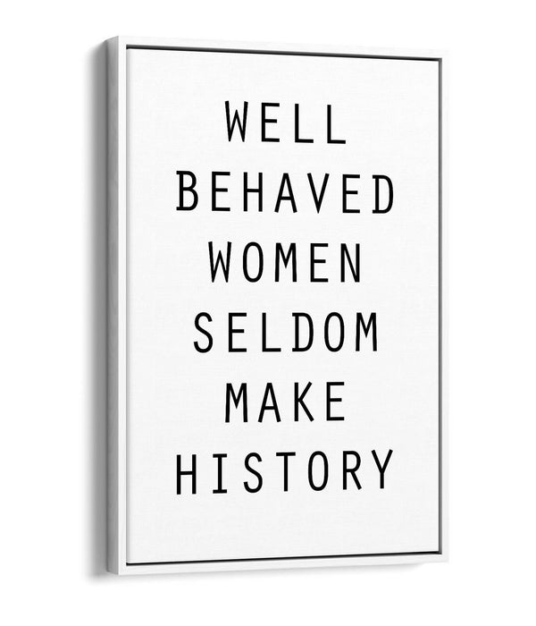 "WELL BEHAVED WOMEN" FEMINIST QUOTE SLOGAN -FLOAT EFFECT CANVAS WALL ART PRINT