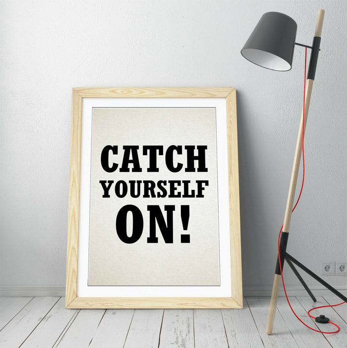 "CATCH YOURSELF ON" DERRY GIRLS IRISH SLANG QUOTE -FRAMED WALL ART PICTURE PRINT
