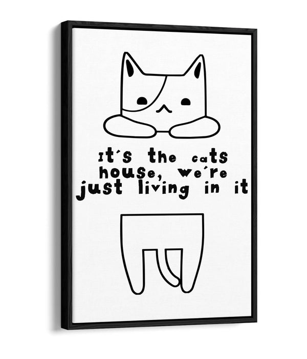 "IT'S THE CATS HOUSE" FUNNY CAT OWNER QUOTE -FLOAT EFFECT CANVAS WALL ART PRINT