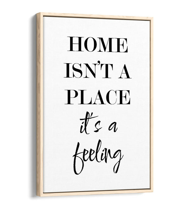 "HOME IS A FEELING" HOME QUOTE SLOGAN -FLOAT EFFECT CANVAS WALL ART PRINT