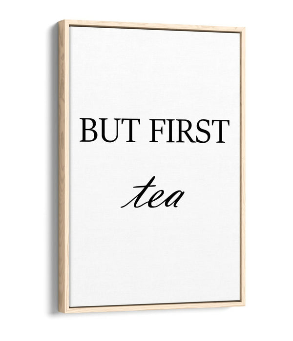 "BUT FIRST TEA" HUMOROUS SLOGAN KITCHEN -FLOAT EFFECT CANVAS WALL ART PRINT