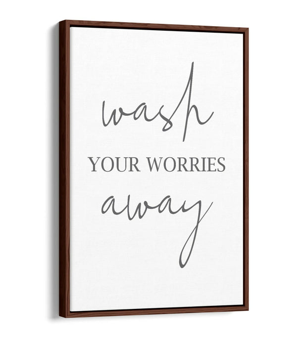 "WASH YOUR WORRIES AWAY" BATHROOM QUOTE -FLOAT EFFECT CANVAS WALL ART PRINT