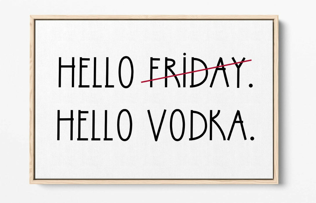 "HELLO FRIDAY HELLO VODKA" QUOTE SLOGAN KITCHEN -FLOAT EFFECT CANVAS ART PRINT