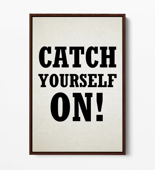 "CATCH YOURSELF ON" DERRY GIRLS IRISH SLANG QUOTE -FLOAT EFFECT CANVAS ART PRINT