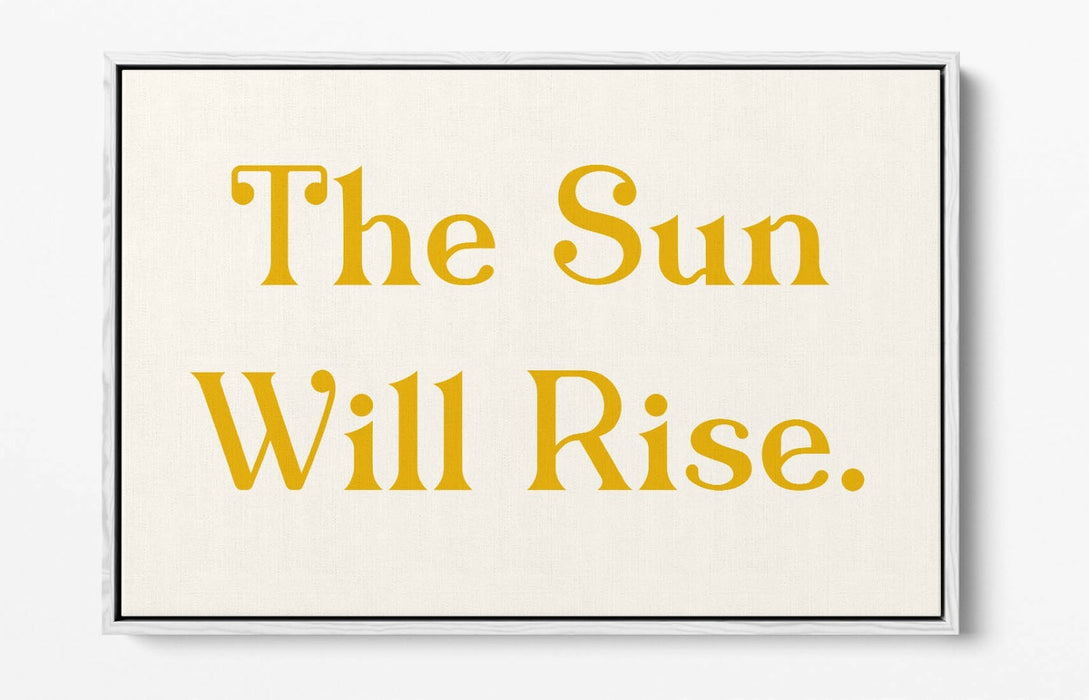 "THE SUN WILL RISE" POSITIVE BEDROOM QUOTE SLOGAN -FLOAT EFFECT CANVAS ART PRINT