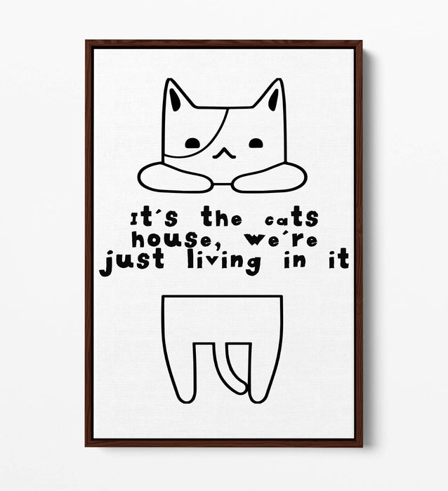 "IT'S THE CATS HOUSE" FUNNY CAT OWNER QUOTE -FLOAT EFFECT CANVAS WALL ART PRINT