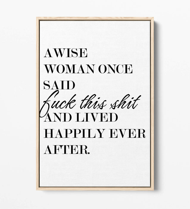 "A WISE WOMAN ONCE SAID" FUNNY CHEEKY QUOTE -FLOAT EFFECT CANVAS WALL ART PRINT