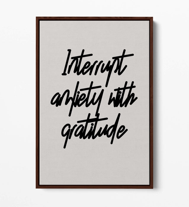 "INTERRUPT ANXIETY" POSITIVE GRATITUDE QUOTE -FLOAT EFFECT CANVAS WALL ART PRINT