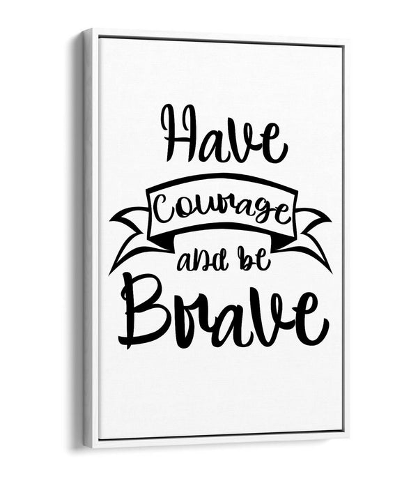 "HAVE COURAGE BE BRAVE" NURSERY ROOM QUOTE -FLOAT EFFECT CANVAS WALL ART PRINT