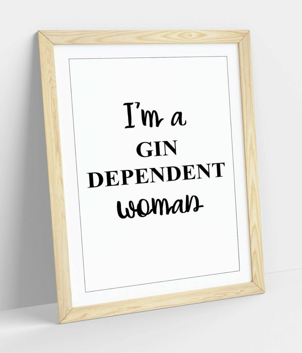 "I'M A GIN DEPENDENT WOMAN" FUNNY QUOTE KITCHEN -FRAMED WALL ART PICTURE PRINT