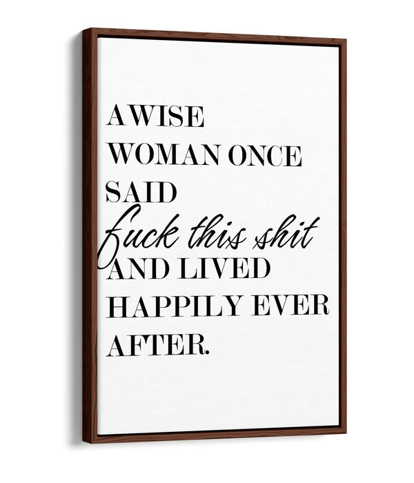 "A WISE WOMAN ONCE SAID" FUNNY CHEEKY QUOTE -FLOAT EFFECT CANVAS WALL ART PRINT