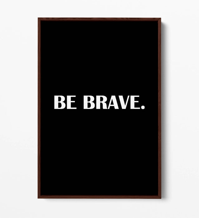 "BE BRAVE" INSPIRATIONAL SLOGAN QUOTE -FLOAT EFFECT CANVAS WALL ART PRINT