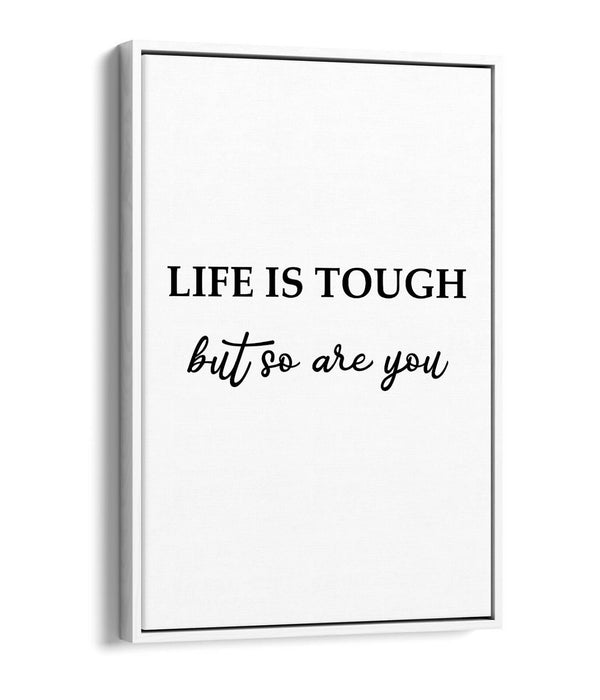 "LIFE IS TOUGH BUT YOU ARE TOUGHER" QUOTE -FLOAT EFFECT CANVAS WALL ART PRINT