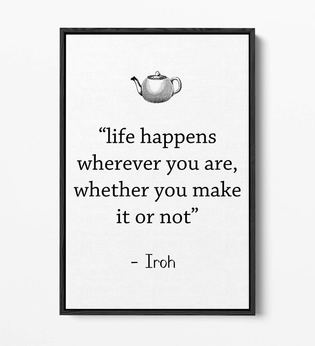 "LIFE HAPPENS WHEREVER" ATLA IROH WISE QUOTE -FLOAT EFFECT CANVAS WALL ART PRINT