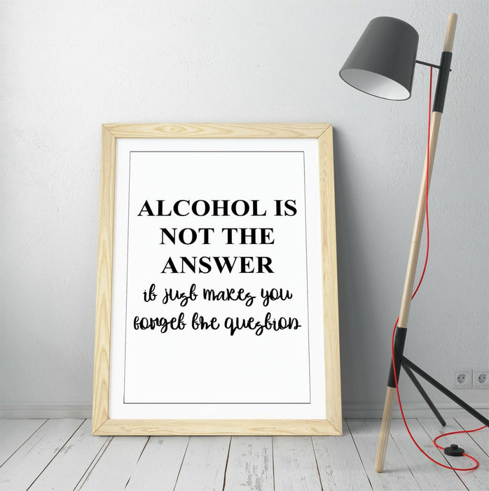 "ALCOHOL IS NOT THE ANSWER" FUNNY QUOTE KITCHEN -FRAMED WALL ART PICTURE PRINT