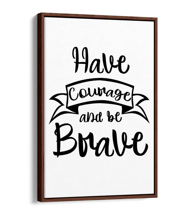 "HAVE COURAGE BE BRAVE" NURSERY ROOM QUOTE -FLOAT EFFECT CANVAS WALL ART PRINT