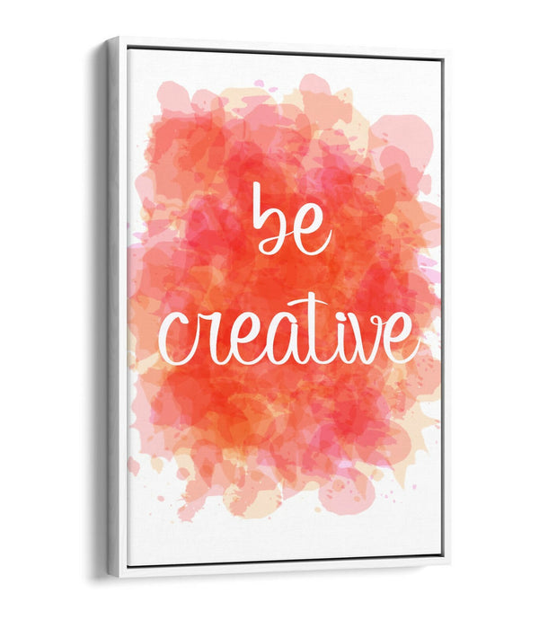 "BE CREATIVE" WATERCOLOUR EFFECT QUOTE HOME -FLOAT EFFECT CANVAS WALL ART PRINT