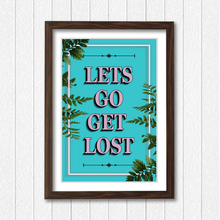 LETS GO GET LOST SLOGAN QUOTE FRAMED WALL ART PRINT ARTWORK POSTER 4 SIZES