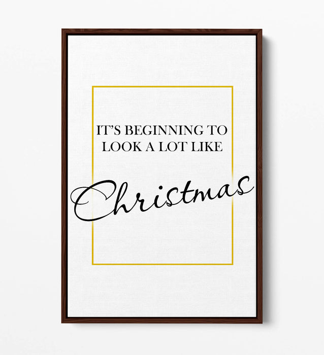 "IT'S BEGINNING TO LOOK ALOT LIKE CHRISTMAS" -FLOAT EFFECT CANVAS WALL ART PRINT