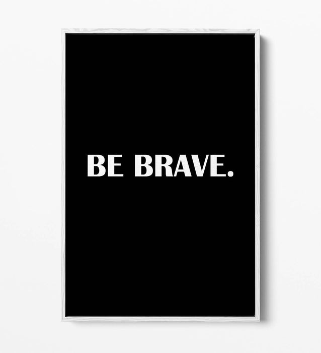 "BE BRAVE" INSPIRATIONAL SLOGAN QUOTE -FLOAT EFFECT CANVAS WALL ART PRINT