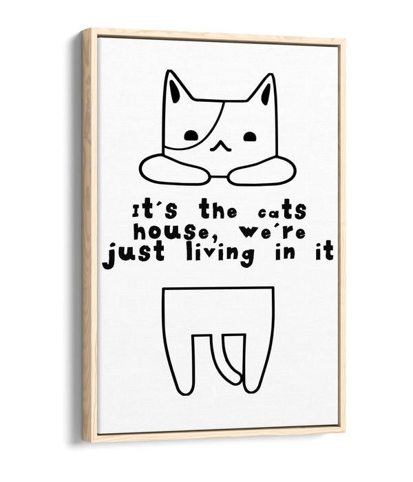 "IT'S THE CATS HOUSE" FUNNY CAT OWNER QUOTE -FLOAT EFFECT CANVAS WALL ART PRINT