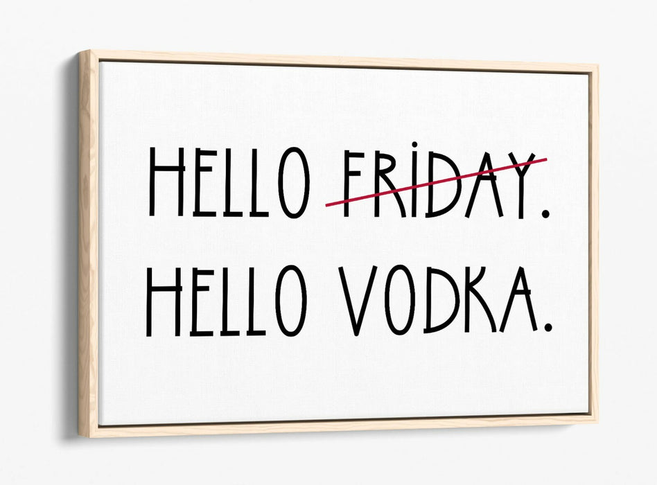 "HELLO FRIDAY HELLO VODKA" QUOTE SLOGAN KITCHEN -FLOAT EFFECT CANVAS ART PRINT