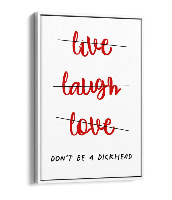 "LIVE LAUGH DON'T BE A D*CK" FUNNY CHEEKY QUOTE -FLOAT EFFECT CANVAS ART PRINT